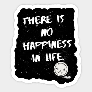 There is no happiness in life - Vlad Sticker